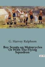 Boy Scouts on Motorcycles Or With The Flying Squadron af G. Harvey Ralphson