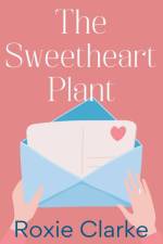 The Sweetheart Plant af Roxie Clarke