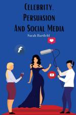 Celebrity, Persuasion and Social Media af Sarah Bartfeld