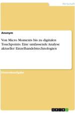 Von Micro Moments bis zu digitalen Touchpoints. Eine umfassende Analyse aktueller Einzelhandelstechnologien af Anonymous