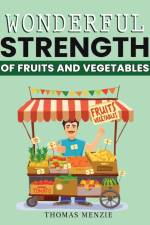 Wonderful Strength of fruits and vegetables af Thomas Menzie