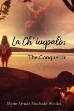 La Ch'uupalo; The Conqueror af Marie Arruda Machado-Medici