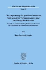 Die Abgrenzung des positiven Interesses vom negativen Vertragsinteresse und vom Integritätsinteresse, af Hans-Bernhard Rengier