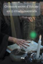 Grimoire Secret d'Hécate en 13 Rituels Essentiels af Pm
