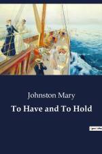 To Have and To Hold af Johnston Mary
