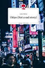 Ukiyo (Not a sad story). Life is a Story - story.one af Linn Heinz