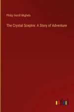 The Crystal Sceptre: A Story of Adventure af Philip Verrill Mighels