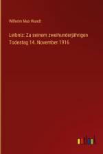 Leibniz: Zu seinem zweihunderjährigen Todestag 14. November 1916