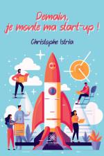 Demain, je monte ma start-up ! af Christophe Istria