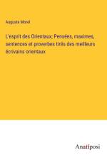 L'esprit des Orientaux; Pensées, maximes, sentences et proverbes tirés des meilleurs écrivains orientaux af Auguste Morel