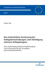 Die strafrechtliche Zurechnung bei Kollegialentscheidungen unter Beteiligungmehrerer Kollegialorgane af Hasan Isik