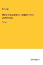 Marie mieux connue; Trente nouvelles conferences af Demange