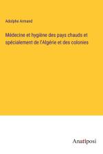Médecine et hygiène des pays chauds et spécialement de l'Algérie et des colonies af Adolphe Armand