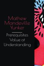 prerequisite value of understanding af Mathew Mandeville Yunker