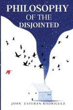 philosophy of the disjointed af John Esteban Rodriguez