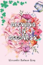 growing in goodness af Alexander Badman-King