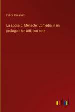 La sposa di Mènecle: Comedia in un prologo e tre atti, con note af Felice Cavallotti