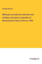Méthodes nouvelles de traitement des maladies articulaires; Exposition et démonstration faites à Paris en 1858 af Amedee Bonnet