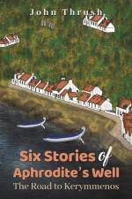 Six Stories of Aphrodite's Well af John Thrush