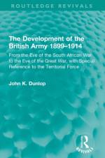 The Development of the British Army 1899–1914 af John K. Dunlop