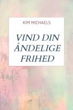 VIND DIN ÅNDELIGE FRIHED af Kim Michaels