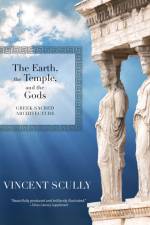The Earth, the Temple, and the Gods: Greek Sacred Architecture af Vincent Scully
