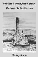 Who were the Martyrs of Wigtown?: The Story of the two Margarets af June Russell Alexander