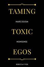 Taming Toxic Egos: Narcissism Nonsense af Rebecca P. Fox