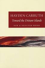 Toward the Distant Islands af Hayden Carruth