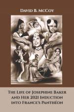 The Life of Josephine Baker and Her 2021 Induction into France's Panthéon af David B McCoy