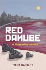 Red Danube: A Hungarian memoir af Vera Hartley