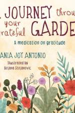 A Journey Through Your Grateful Garden Soft Cover: A meditation on Gratitude af Tania Joy Antonio