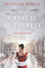 The Crystal Butterfly: A Gripping Dutch Resistance Saga of World War 2 af Hannah Byron