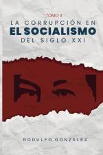 La corrupción en el Socialismo del Siglo XXI: Tomo II af Rodulfo Gonzalez
