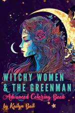 Witchy Women and The Greenman Advanced Coloring Book af Kailyn Bail