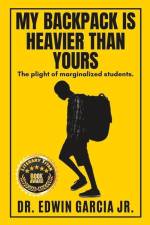 My Backpack Is Heavier Than Yours: The Plight of Marginalized Students. af Edwin Garcia