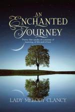 An Enchanted Journey: Poetry that speaks of a Journey... Of learning, of life and of love af Lady Melody Clancy