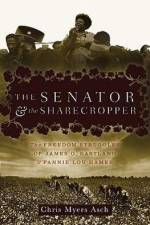 The Senator and the Sharecropper: The Freedom Struggles of James O. Eastland and Fannie Lou Hamer af Chris Myers Asch