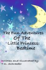 The Fun Adventures Of The Little Princess: Bedtime af T. K. Schraeder