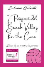 I Protagonisti del Beach Volley for the Cure: Storia di un evento e di persone af Alessandro Gian Maria Ferri