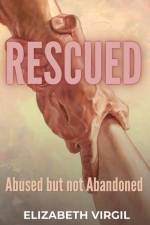 Rescued: Abused but not Abandoned af Elizabeth Virgil