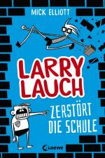 Larry Lauch zerstört die Schule (Band 1) af Mick Elliott