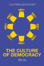 The Culture of Democracy af Bin Xu
