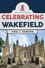 Celebrating Wakefield af Paul L. Dawson