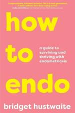 How to Endo af Bridget Hustwaite