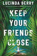 Berry, L: KEEP YOUR FRIENDS CLOSE af Lucinda Berry