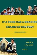 If a poem has a meaning, shame on the poet af Emad Jafaripour