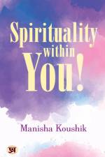 Spirituality Within You af Manisha Koushik