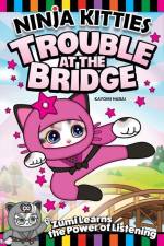 Ninja Kitties Trouble at the Bridge: Zumi Learns the Power of Listening af Kayomi Harai