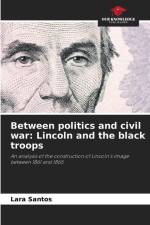 Between politics and civil war: Lincoln and the black troops af Lara Santos